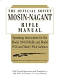 Official Soviet Mosin-Nagant Rifle Manual: Operating Instructions for the Model 1891/30 Rifle and Model 1938 and Model 1944 Carbines Originally Issued by the Ministry of Defense of the U.S.S.R.