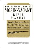Official Soviet Mosin-Nagant Rifle Manual: Operating Instructions for the Model 1891/30 Rifle and Model 1938 and Model 1944 Carbines Originally Issued by the Ministry of Defense of the U.S.S.R.