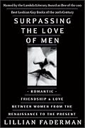 Surpassing the Love of Men: Romantic Friendship and Love Between Women from the Renaissance to the Present