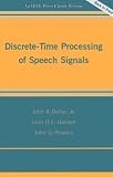 Discrete-Time Processing of Speech Signals (Ieee Press Classic Reissue)
