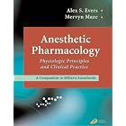 Anesthetic Pharmacology -- Physiologic Principles and Clinical Practice by  Alex S. Evers and Mervyn Maze