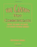 You Cannot NOT Communicate : Participant Manual: Create the image you desire, a 14-session speaking seminar