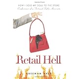 Retail Hell: How I Sold My Soul to the Store Confessions of a Tortured Sales Associate