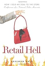 Retail Hell: How I Sold My Soul to the Store Confessions of a Tortured Sales Associate