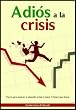 Adi�s a la crisis - Mejora tu situaci�n actual y logra el futuro que deseas