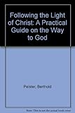 Following the light of Christ : a practical guide on the way to God