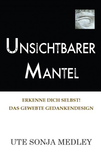 Unsichtbarer Mantel - Erkenne dich selbst! Das gewebte Gedankendesign (German Edition)