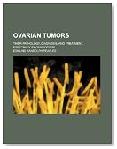 Ovarian Tumors; Their Pathology, Diagnosis, and Treatment, Especially by Ovariotomy