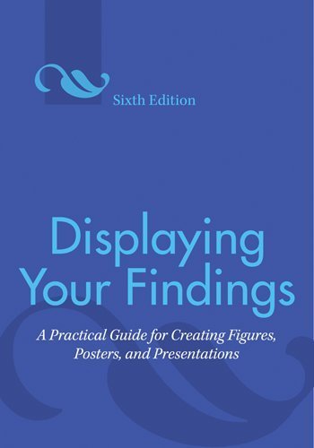 By American Psychological Association - Displaying Your Findings: A Practical Guide for Creating Figures, Posters, and Presentations: 6th (sixth) Edition