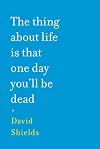 The Thing About Life Is That One Day You'll Be Dead