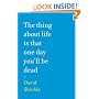 The Thing About Life Is That One Day You'll Be Dead