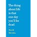 The Thing About Life Is That One Day You'll Be Dead