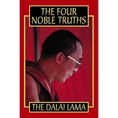 The Four Noble Truths: Fundamentals of the Buddhist Teachings His Holiness the XIV Dalai Lama