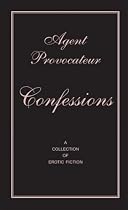 Agent Provocateur: Confessions - A Collection of Erotic Fiction