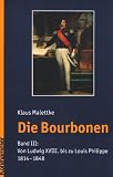 Produkt-Bild: Die Bourbonen 3: Von Ludwig XVIII. bis zu den Grafen von Paris. (1814-1848)