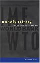 Unholy Trinity: The IMF, World Bank and WTO
