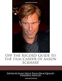 Aaron Eckhart in the book Off the Record Guide to the Film Career of Aaron Eckhart