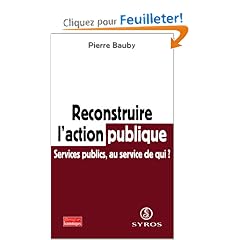 Reconstruire l'action publique. Services publics, au service de qui ?