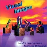 Visual Images: Guided Excursions into Peace and Relaxation