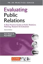 PR in Practice: Evaluating Public Relations: A Best Practice Guide to Public Relations Planning, Research and Evaluation: 21