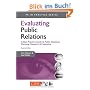 Evaluating Public Relations: A Best Practice Guide to Public Relations Planning, Research and Evaluation (PR in Practice)