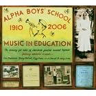 Alpha Boys' School: Music in Education 1910-2006 by  Various Artists 
