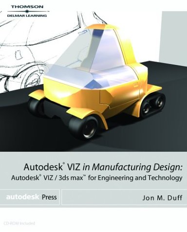 Autodesk VIZ in Manufacturing Design: Autodesk VIZ/3ds max for Engineering and Technology - Autodesk Press - DE-1401884202