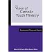 The Vision Of Catholic Youth Ministry: Fundamentals, Theory, And Practice