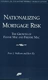 Nationalizing Mortgage Risk: The Growth of Fannie Mae and Freddie Mac (Aei Studies on Financial Market Deregulation)