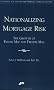 Nationalizing Mortgage Risk: The Growth of Fannie Mae and Freddie Mac (Aei Studies on Financial Market Deregulation) Nationalizing Mortgage Risk: The Growth of Fannie Mae and Freddie Mac (Aei Studies on Financial Market Deregulation)