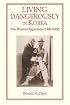 Living Dangerously in Korea: The Western Experience, 1900-1950 (The Missionary Enterprise in Asia)