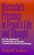 Nietzsche's Presence in Freud's Life and Thought: On the Origins of a Psychology of Dynamic Unconscious Mental Functioning