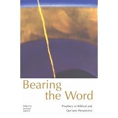 Bearing the Word: Prophecy in Biblical and Qur'anic Perspective