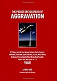 The Pocket Encyclopedia of Aggravation: 101 Things that Annoy, Bother, Chafe, Disturb, Enervate, Frustrate, Grate, Harass, Irk, Jar, Mife, Nettle, Outrage, Peeve, Quassh, Rile, Stress Out, Trouble, Upset, Vex, Worry and X,Y Z You!