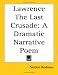 Search : Lawrence The Last Crusade: A Dramatic Narrative Poem