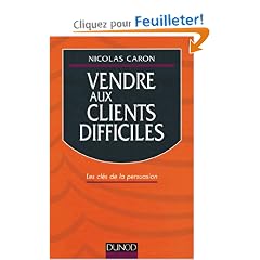 Vendre aux clients difficiles  les cles de la persuasion