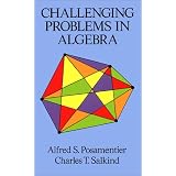 Challenging Problems in Algebra (Dover Books on Mathematics) ~ Alfred S. Posamentier