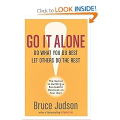 Go It Alone!: The Secret to Building a Successful Business on Your Own
