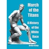 March of the Titans: A History of the White Race