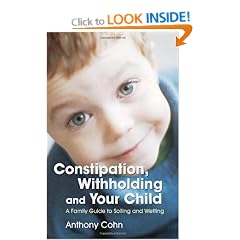 Constipation, Withholding and Your Child: A Family Guide to Soiling and Wetting
