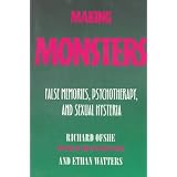 Making Monsters: False Memories, Psychotherapy, And Sexual Hysteria, Updated with a new final chapter