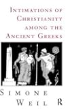 Intimations of Christianity Among the Ancient Greeks