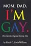 Mom, Dad, I'm Gay.: How Families Negotiate Coming Out