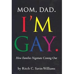 Mom, Dad, I'm Gay.: How Families Negotiate Coming Out