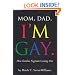 Mom, Dad, I'm Gay: How Families Negotiate Coming Out