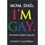 Mom, Dad, I'm Gay.: How Families Negotiate Coming Out