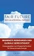 Fair Future - Begrenzte Ressourcen und Globale Gerechtigkeit