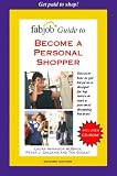 FabJob Guide To Become A Personal Shopper (FabJob Guides)