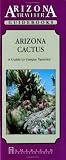 Arizona Cactus: A Guide to Unique Varieties (Arizona Traveler Guidebooks)