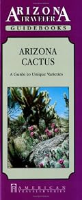 Arizona Cactus: A Guide to Unique Varieties (Arizona Traveler Guidebooks)